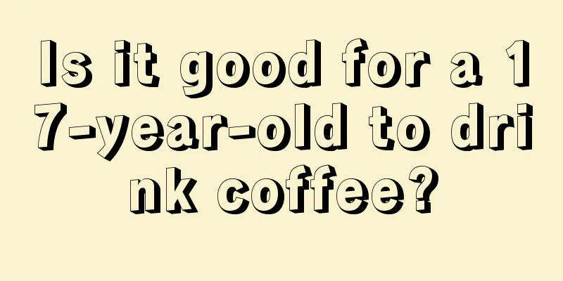 Is it good for a 17-year-old to drink coffee?