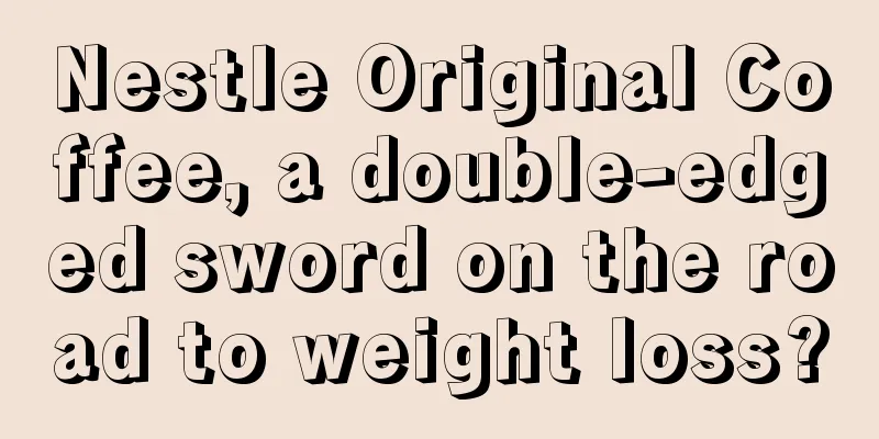 Nestle Original Coffee, a double-edged sword on the road to weight loss?