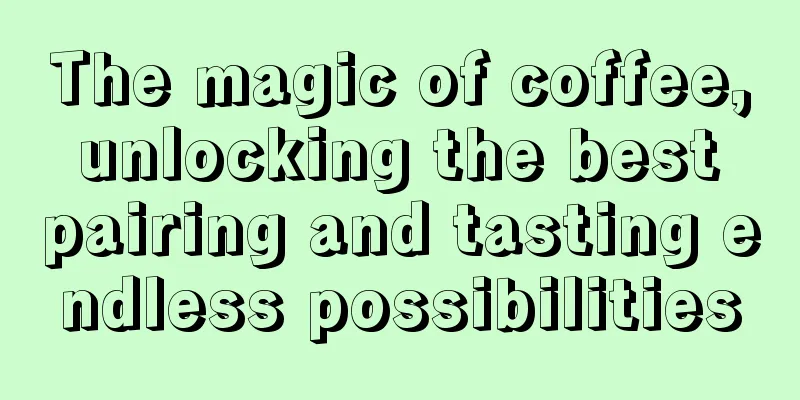 The magic of coffee, unlocking the best pairing and tasting endless possibilities