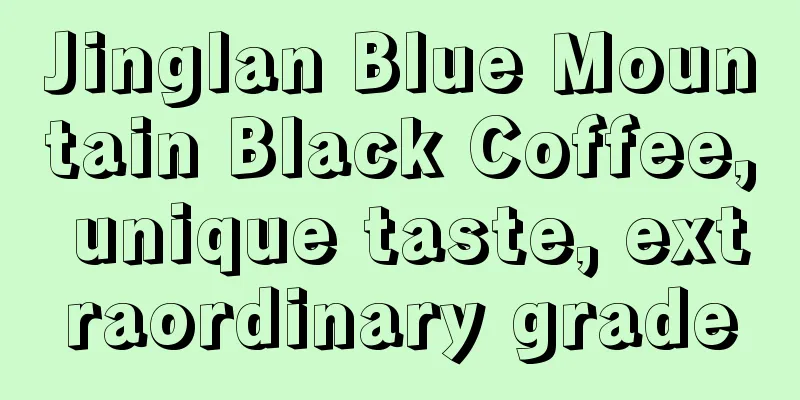 Jinglan Blue Mountain Black Coffee, unique taste, extraordinary grade