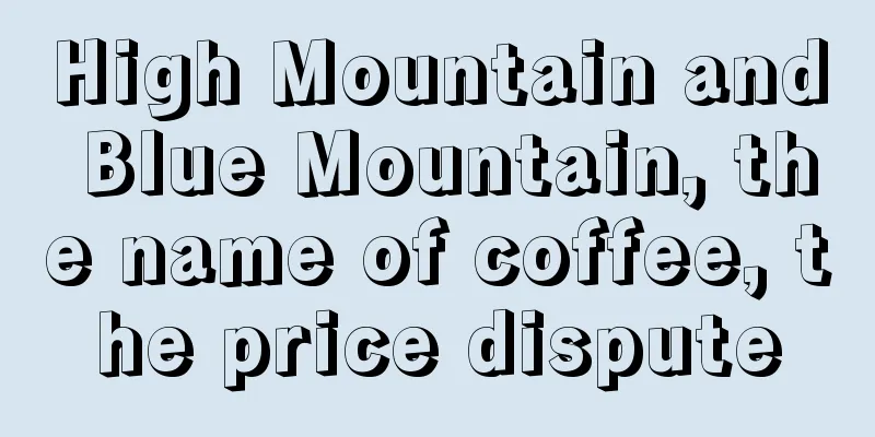 High Mountain and Blue Mountain, the name of coffee, the price dispute