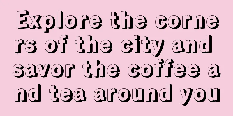 Explore the corners of the city and savor the coffee and tea around you