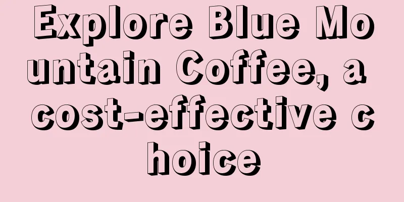 Explore Blue Mountain Coffee, a cost-effective choice