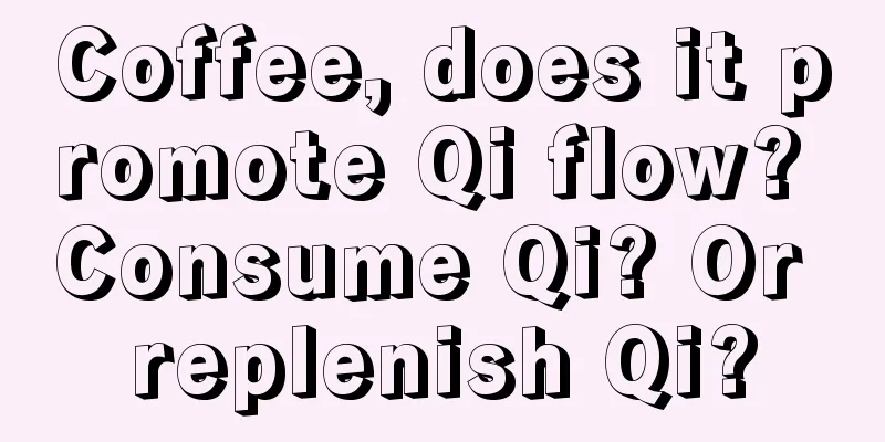 Coffee, does it promote Qi flow? Consume Qi? Or replenish Qi?