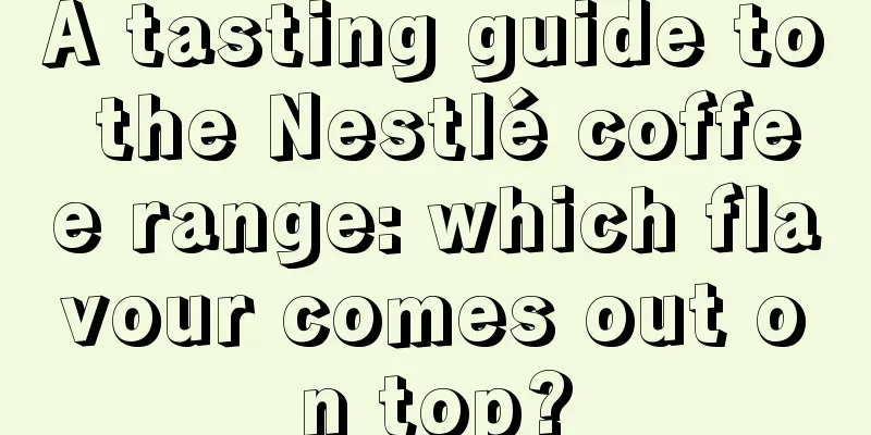 A tasting guide to the Nestlé coffee range: which flavour comes out on top?