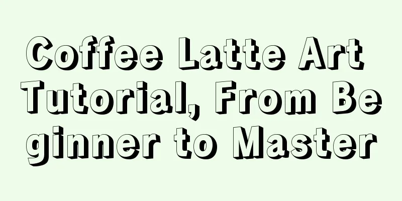 Coffee Latte Art Tutorial, From Beginner to Master