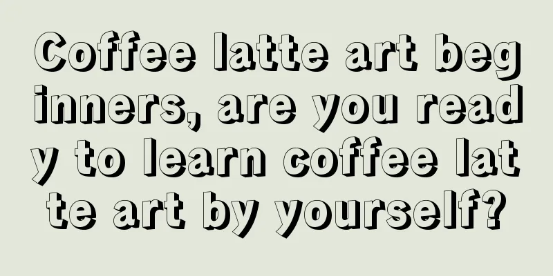 Coffee latte art beginners, are you ready to learn coffee latte art by yourself?