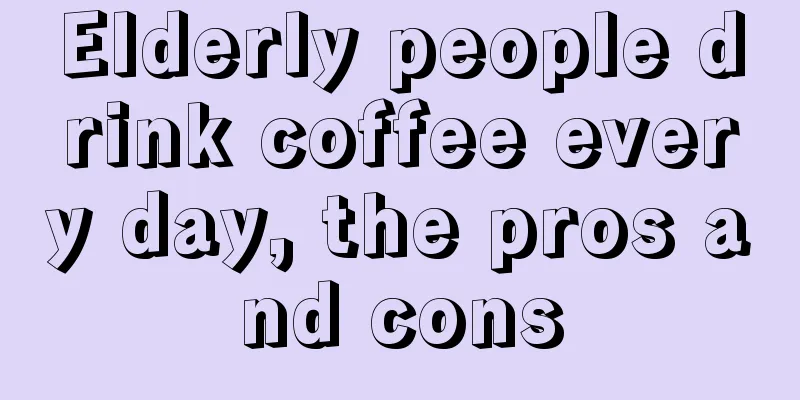 Elderly people drink coffee every day, the pros and cons