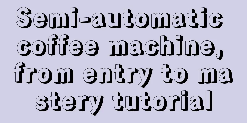 Semi-automatic coffee machine, from entry to mastery tutorial