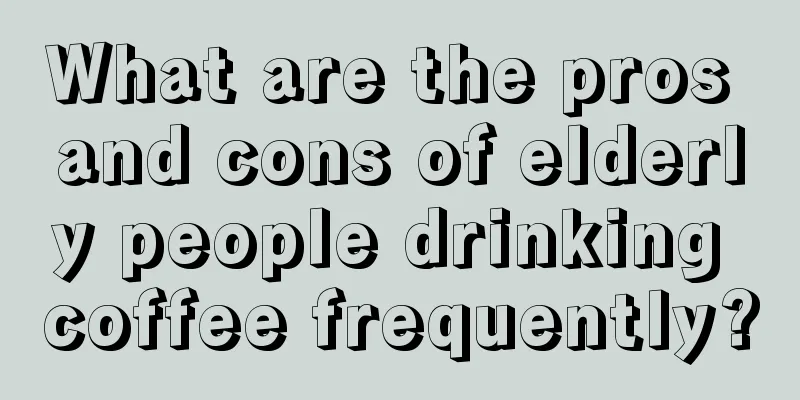 What are the pros and cons of elderly people drinking coffee frequently?