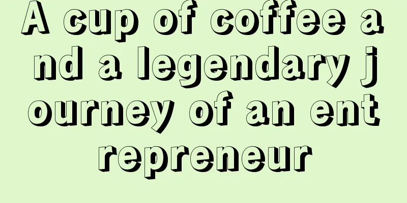 A cup of coffee and a legendary journey of an entrepreneur