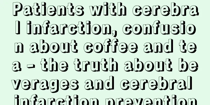 Patients with cerebral infarction, confusion about coffee and tea - the truth about beverages and cerebral infarction prevention