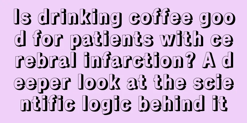 Is drinking coffee good for patients with cerebral infarction? A deeper look at the scientific logic behind it