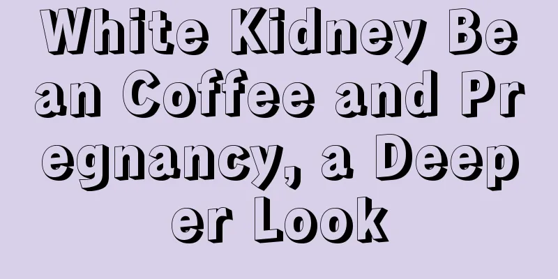 White Kidney Bean Coffee and Pregnancy, a Deeper Look