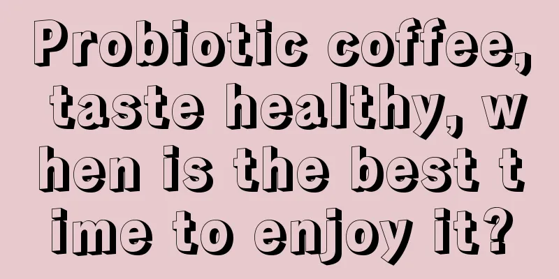 Probiotic coffee, taste healthy, when is the best time to enjoy it?