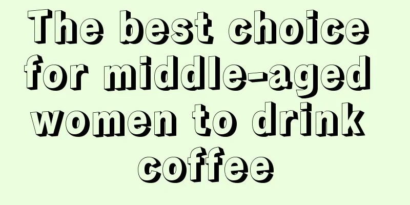 The best choice for middle-aged women to drink coffee