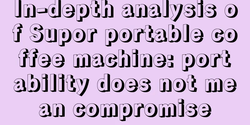 In-depth analysis of Supor portable coffee machine: portability does not mean compromise