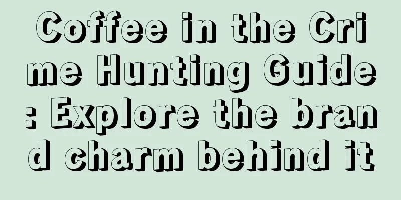 Coffee in the Crime Hunting Guide: Explore the brand charm behind it