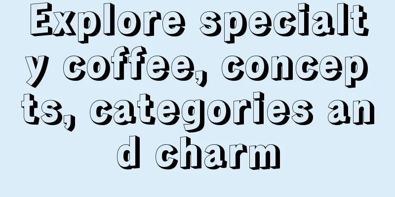 Explore specialty coffee, concepts, categories and charm