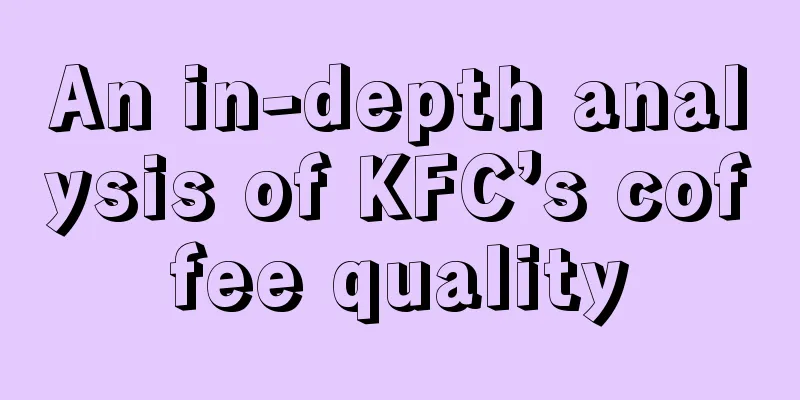 An in-depth analysis of KFC’s coffee quality