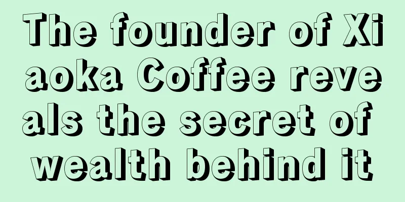 The founder of Xiaoka Coffee reveals the secret of wealth behind it