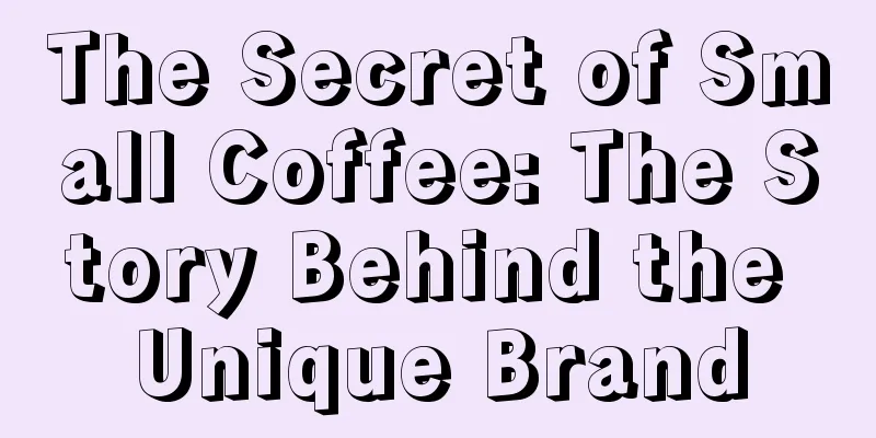 The Secret of Small Coffee: The Story Behind the Unique Brand