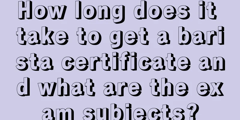 How long does it take to get a barista certificate and what are the exam subjects?