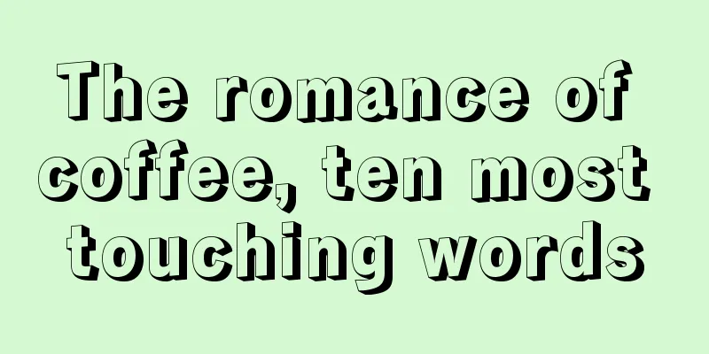 The romance of coffee, ten most touching words