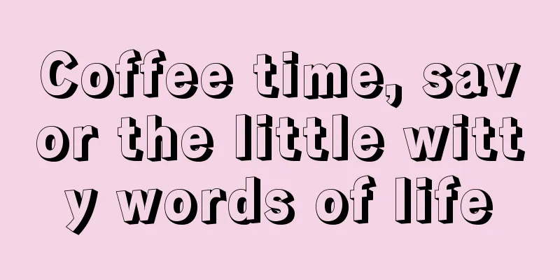 Coffee time, savor the little witty words of life