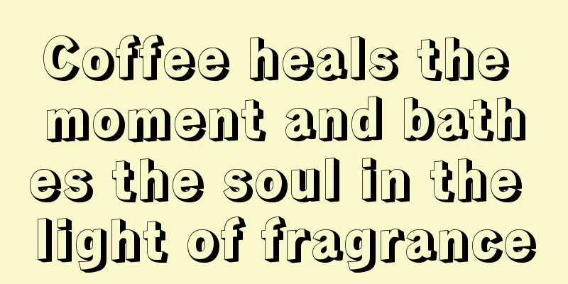 Coffee heals the moment and bathes the soul in the light of fragrance