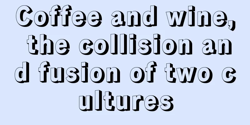 Coffee and wine, the collision and fusion of two cultures