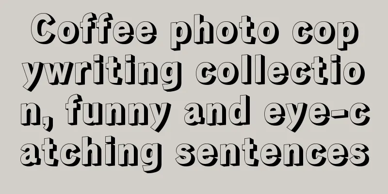 Coffee photo copywriting collection, funny and eye-catching sentences