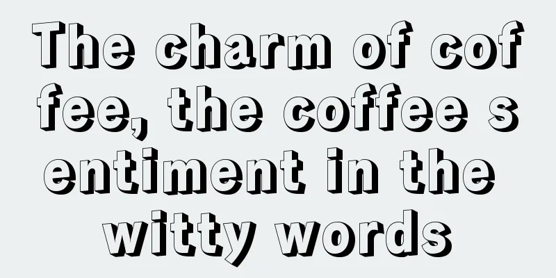 The charm of coffee, the coffee sentiment in the witty words