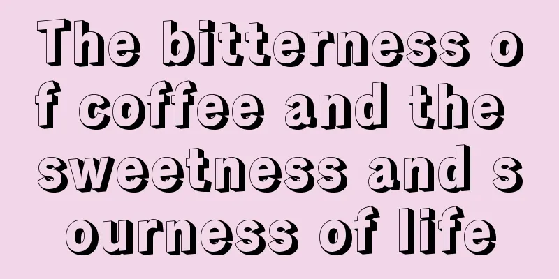 The bitterness of coffee and the sweetness and sourness of life