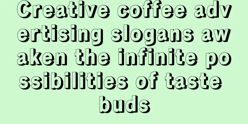 Creative coffee advertising slogans awaken the infinite possibilities of taste buds