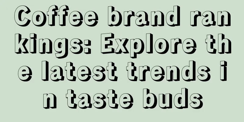 Coffee brand rankings: Explore the latest trends in taste buds