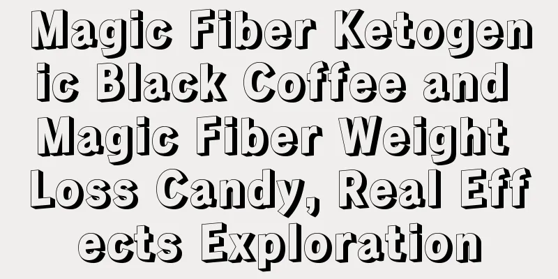 Magic Fiber Ketogenic Black Coffee and Magic Fiber Weight Loss Candy, Real Effects Exploration