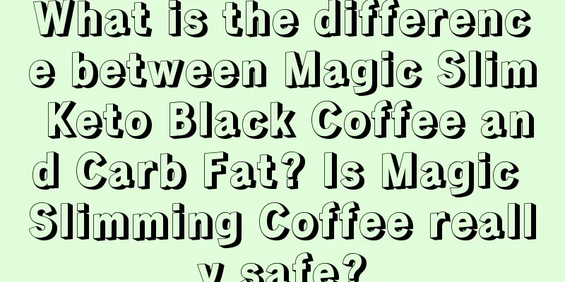 What is the difference between Magic Slim Keto Black Coffee and Carb Fat? Is Magic Slimming Coffee really safe?