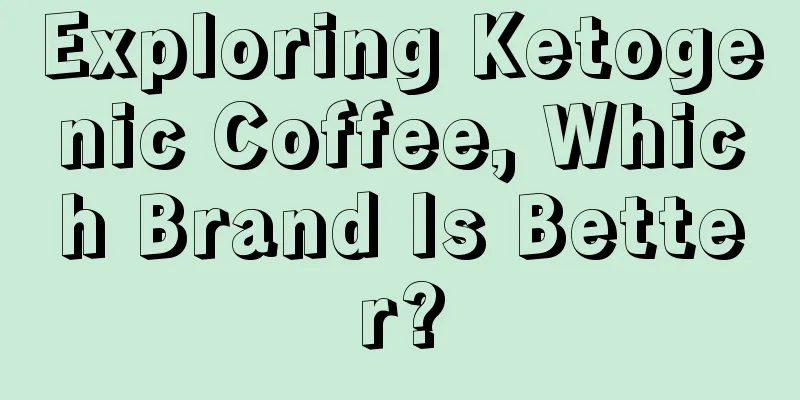 Exploring Ketogenic Coffee, Which Brand Is Better?