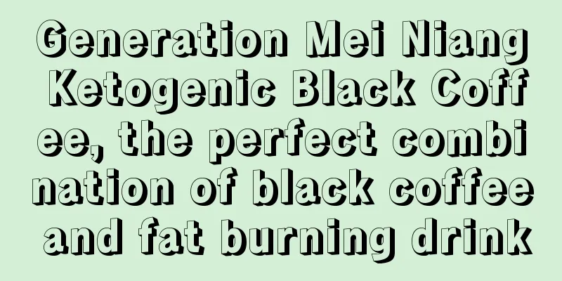 Generation Mei Niang Ketogenic Black Coffee, the perfect combination of black coffee and fat burning drink