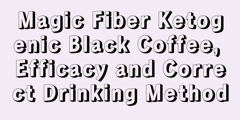 Magic Fiber Ketogenic Black Coffee, Efficacy and Correct Drinking Method