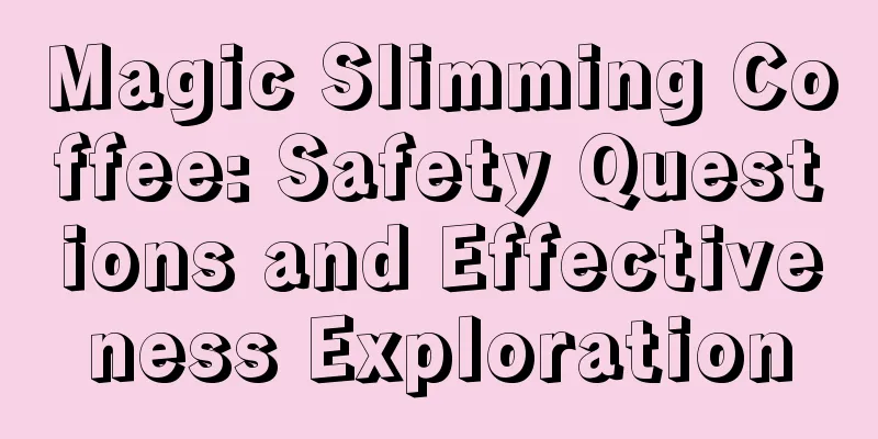 Magic Slimming Coffee: Safety Questions and Effectiveness Exploration