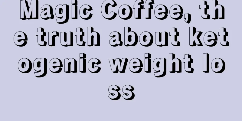 Magic Coffee, the truth about ketogenic weight loss