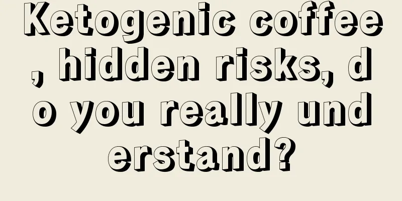 Ketogenic coffee, hidden risks, do you really understand?