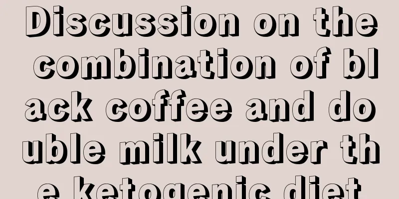 Discussion on the combination of black coffee and double milk under the ketogenic diet