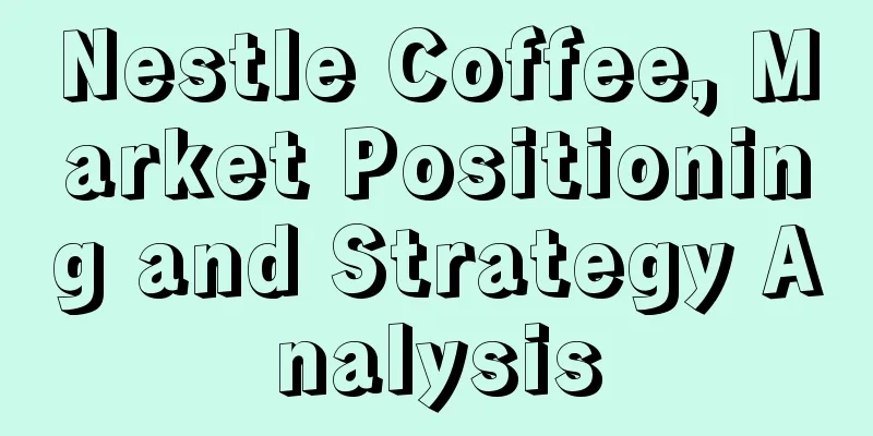 Nestle Coffee, Market Positioning and Strategy Analysis