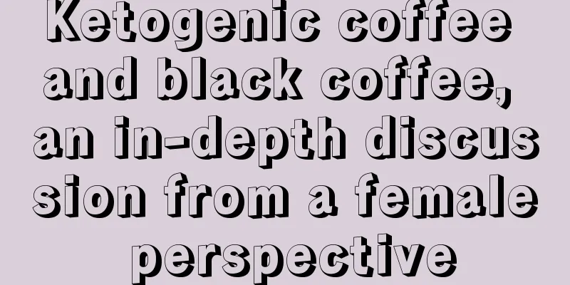 Ketogenic coffee and black coffee, an in-depth discussion from a female perspective