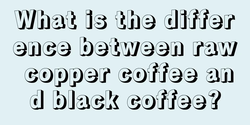 What is the difference between raw copper coffee and black coffee?