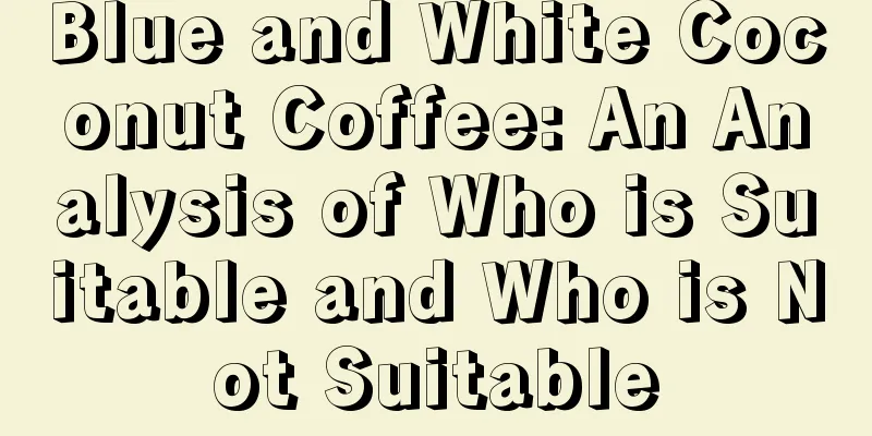 Blue and White Coconut Coffee: An Analysis of Who is Suitable and Who is Not Suitable