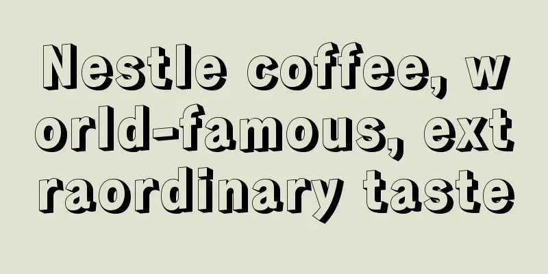 Nestle coffee, world-famous, extraordinary taste